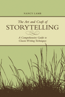 The Art And Craft Of Storytelling: A Comprehensive Guide To Classic Writing Techniques 1582975590 Book Cover