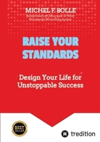 Raise Your Standards: Design Your Life for Unstoppable Success 3384322509 Book Cover