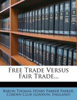Free Trade Versus Fair Trade - Primary Source Edition 1279445394 Book Cover