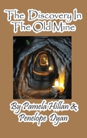 The Discovery in the Old Mine 161477224X Book Cover