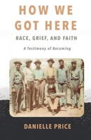 How We Got Here: Race, Grief and Faith B0HB14MDL8 Book Cover