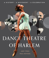 Dance Theatre of Harlem: A History, a Celebration, a Movement 1496733606 Book Cover