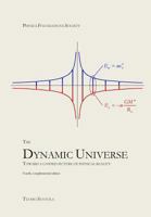 The Dynamic Universe - Toward a Unified Picture of Physical Reality 1725863413 Book Cover