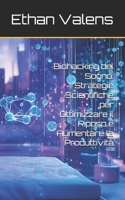 Biohacking del Sonno: Strategie Scientifiche per Ottimizzare il Riposo e Aumentare la Produttività B0DJ5GFQNG Book Cover