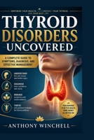 Thyroid Disorders Uncovered: A complete guide to symptoms ,Diagnosis, and effective management B0HBB7R9LY Book Cover