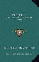Perpetua: Or The Way To Treat A Woman 1437124518 Book Cover