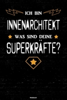 Ich bin Innenarchitekt was sind deine Superkr�fte? Notizbuch: Innenarchitekt Journal DIN A5 liniert 120 Seiten Geschenk 1677253398 Book Cover