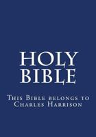 Holy Bible: This Bible Belongs to Charles 1533553580 Book Cover