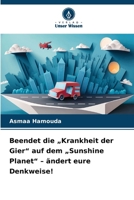 Beendet die "Krankheit der Gier" auf dem "Sunshine Planet" - ändert eure Denkweise! (German Edition) 6630410424 Book Cover