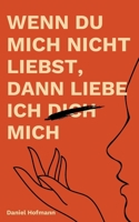 Wenn du mich nicht liebst, dann liebe ich dich mich (German Edition) B0FJ8V8NY4 Book Cover