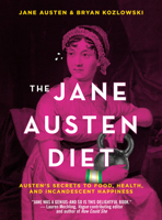 The Jane Austen Diet: Austen's Secrets to Food, Fitness, and Incandescent Happiness 1684422124 Book Cover