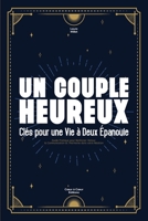 Un Couple Heureux: Clés pour une Vie à Deux Épanouie: Guide Pratique pour Renforcer l'Amour, la Communication et l'Harmonie dans votre Re B0CPYVRQ8B Book Cover