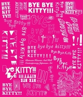 Bye Bye Kitty!!!: Between Heaven and Hell in Contemporary Japanese Art 0300166907 Book Cover