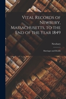 Vital Records of Newbury, Massachusetts, to the End of the Year 1849: Marriages and Deaths 0344170195 Book Cover
