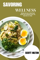 SAVORING WELLNESS: Unleash the joy of Nutritious eating and Transform Your Life, One Bite at a Time. B0CNM5FBPS Book Cover