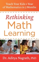 Rethinking Math Learning: Teach Your Kids 1 Year of Mathematics in 3 Months 1544515200 Book Cover