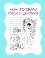 How to Draw Magical Unicorns: How to Draw Magical Unicorns for Kids Dream Come True Amazing Cute Unicorn Kawaii A Step-by-Step Drawing and Activity ... 110 Pages of 8.5"x11" Blank Paper for Drawing 1674582889 Book Cover