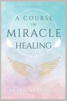 A Course in Miracle Healing: A Guide to Spiritual Self-Healing 1790984459 Book Cover