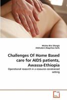 Challenges Of Home Based care for AIDS patients, Awassa-Ethiopia: Operational research in a resource constrained setting 3639306562 Book Cover