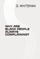 Why Are Black People Always Complaining? 1719894817 Book Cover