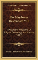 The Mayflower Descendant V16: A Quarterly Magazine Of Pilgrim Genealogy And History 1104257483 Book Cover