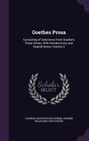 Goethes Prosa: Consisting of Selections From Goethe's Prose Works, With Introductions and English Notes, Volume 2 1358921660 Book Cover