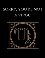 Sorry you're not a virgo: Virgo Notebook Astrology Horoscope Zodiac signs 1677801182 Book Cover