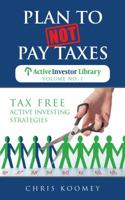 Plan to Not Pay Taxes: Tax Free Active Investing Strategies (The Active Investor Library Book 1) 0997144211 Book Cover