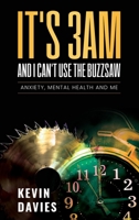 It's 3am and I Can't Use the Buzzsaw: Anxiety, Mental Health and Me 1399935941 Book Cover