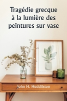 Tragédie grecque à la lumière des peintures sur vase 935733677X Book Cover