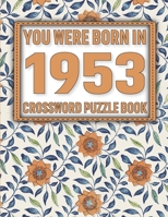 Crossword Puzzle Book: You Were Born In 1953: Large Print Crossword Puzzle Book For Adults & Seniors B091WL6GDK Book Cover