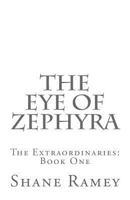 The Eye Of Zephyra: The Extraordinaries: Book One 1717253652 Book Cover