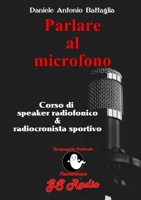 Parlare al microfono - Corso di Speaker Radiofonico e di Radiocronista Sportivo 0244558280 Book Cover