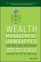 Wealth Management Unwrapped, Revised and Expanded: Unwrap What You Need to Know and Enjoy the Present 0578145626 Book Cover