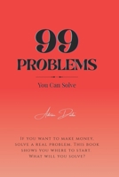 99 Problems (You Can Solve): Turn Real-World Struggles into Life-Changing Solutions, Profitable Ideas & Purposeful Work B0F4K7RBDJ Book Cover