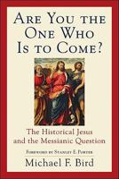 Are You the One Who Is to Come?: The Historical Jesus and the Messianic Question 0801036380 Book Cover