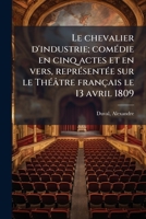 Le chevalier d'industrie; comédie en cinq actes et en vers, représentée sur le Théâtre français le 13 avril 1809 1178839737 Book Cover