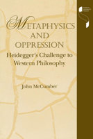 Metaphysics and Oppression: Heidegger's Challenge to Western Philosophy (Studies in Continental Thought) 0253213169 Book Cover