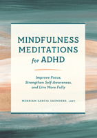 Mindfulness Meditations for ADHD: Improve Focus, Strengthen Self-Awareness, and Live More Fully 1638780862 Book Cover