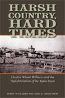 Harsh Country, Hard Times: Clayton Wheat Williams and the Transformation of the Trans-Pecos 1603442839 Book Cover