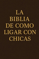 LA BIBLIA DE COMO LIGAR CON CHICAS B0FTCBK4XF Book Cover
