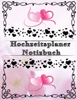 Hochzeitsplaner Notizbuch: Geschenk für Frauen, Braut, Bräutigam, männer. Hochzeitsgeschenk zum ausfüllen mit Addresse und Kontakte, Aufgabenliste, To ... vollständige hochzeitsplaner (German Edition) 1661607675 Book Cover