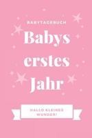 Babytagebuch Babys Erstes Jahr Hallo Kleines Wunder: A5 Tagebuch mit schnen Sprchen als Geschenk zur Geburt fr Mdchen- Geschenkidee fr werdene Mtter zur Schwangerschaft - Baby-Tagebuch - Babyalb 1080509666 Book Cover
