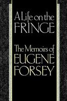 A Life on the Fringe: The Memoirs of Eugene Forsey 0195408683 Book Cover