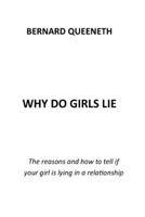 WHY DO GIRLS LIE: THE REASONS AND HOW TO TELL IF YOUR GIRL IS LYING IN A RELATIONSHIP B0BF4PJ21X Book Cover