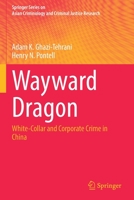 Wayward Dragon: White-Collar and Corporate Crime in China 3030907066 Book Cover