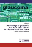 Knowledge of glaucoma and associated factors among adults of Dire Dawa 6200306184 Book Cover