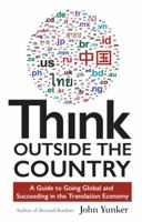 Think Outside the Country: A Guide to Going Global and Succeeding in the Translation Economy 1618220497 Book Cover