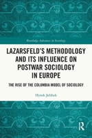 Lazarsfeld's Methodology and Its Influence on Postwar Sociology in Europe: The Rise of the Columbia Model of Sociology 1032714190 Book Cover