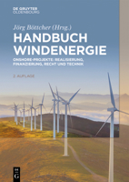 Handbuch Windenergie: Onshore-Projekte: Realisierung, Finanzierung, Recht Und Technik 3110581094 Book Cover